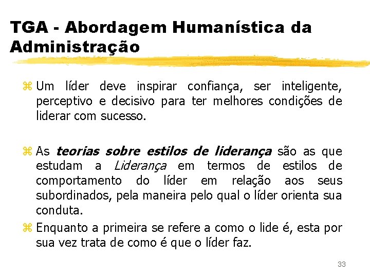 TGA - Abordagem Humanística da Administração z Um líder deve inspirar confiança, ser inteligente,