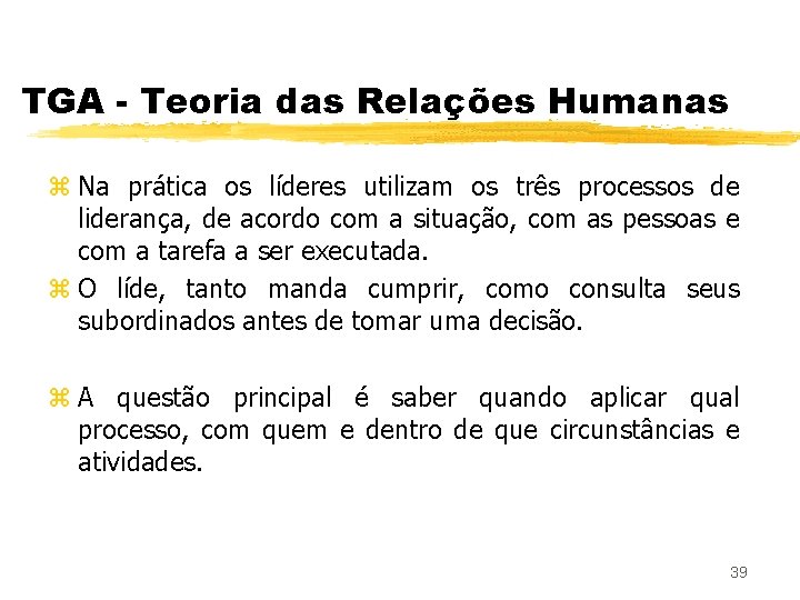 TGA - Teoria das Relações Humanas z Na prática os líderes utilizam os três