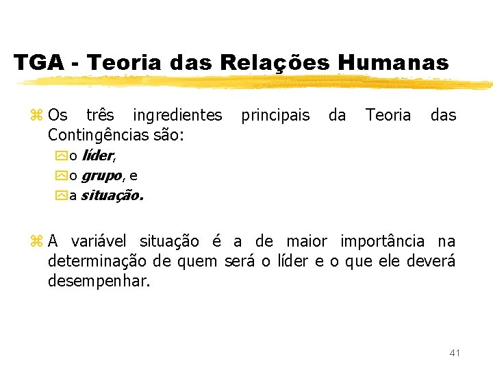 TGA - Teoria das Relações Humanas z Os três ingredientes Contingências são: principais da