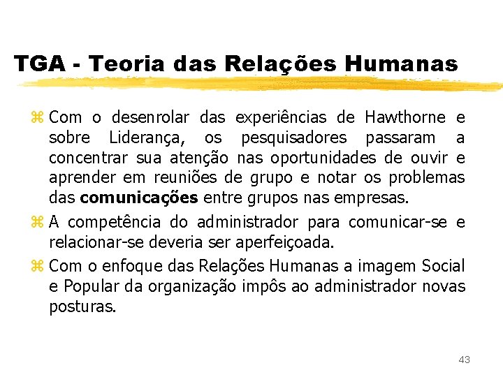 TGA - Teoria das Relações Humanas z Com o desenrolar das experiências de Hawthorne