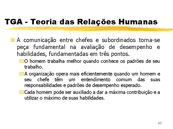 TGA - Teoria das Relações Humanas z A comunicação entre chefes e subordinados torna-se