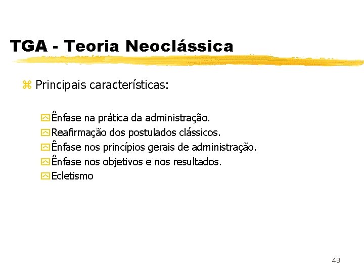 TGA - Teoria Neoclássica z Principais características: y Ênfase na prática da administração. y