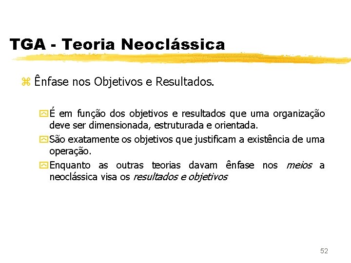 TGA - Teoria Neoclássica z Ênfase nos Objetivos e Resultados. y É em função