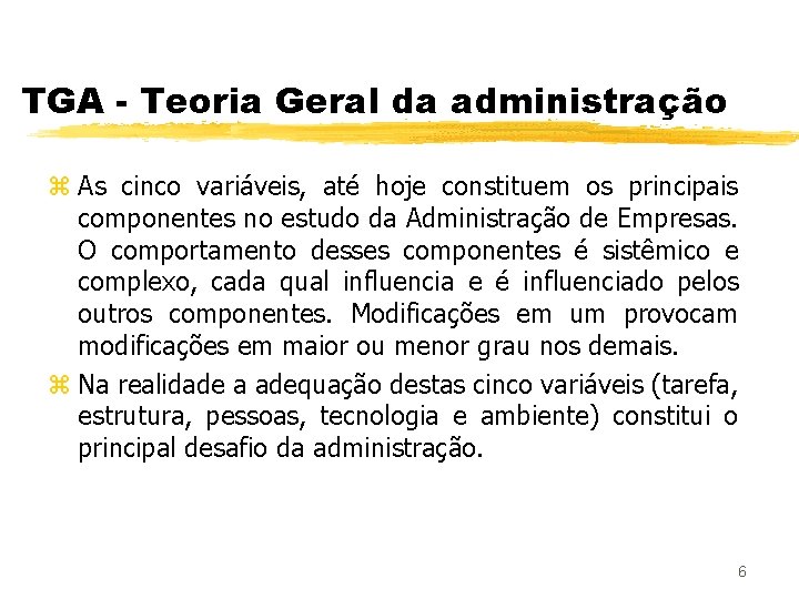 TGA - Teoria Geral da administração z As cinco variáveis, até hoje constituem os