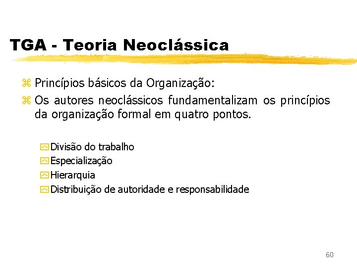 TGA - Teoria Neoclássica z Princípios básicos da Organização: z Os autores neoclássicos fundamentalizam
