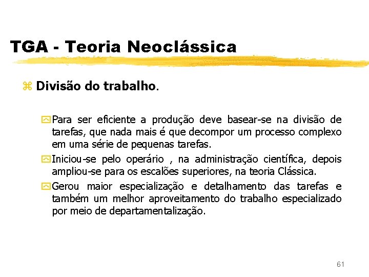 TGA - Teoria Neoclássica z Divisão do trabalho. y Para ser eficiente a produção