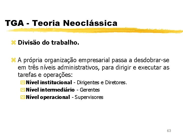 TGA - Teoria Neoclássica z Divisão do trabalho. z A própria organização empresarial passa