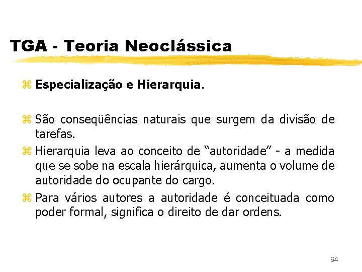 TGA - Teoria Neoclássica z Especialização e Hierarquia. z São conseqüências naturais que surgem