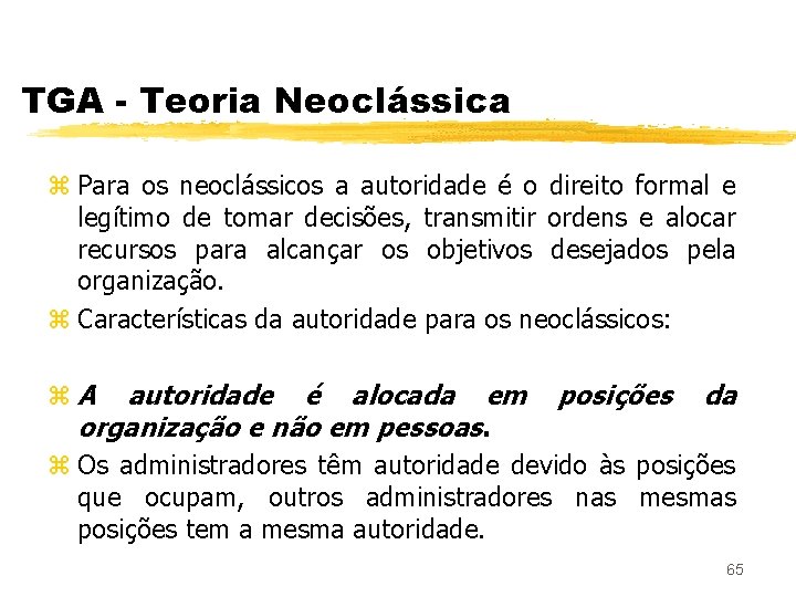 TGA - Teoria Neoclássica z Para os neoclássicos a autoridade é o direito formal