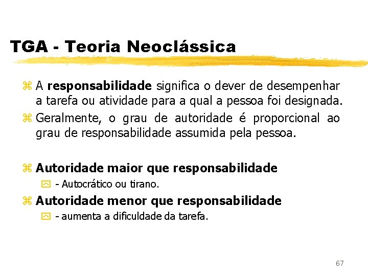 TGA - Teoria Neoclássica z A responsabilidade significa o dever de desempenhar a tarefa