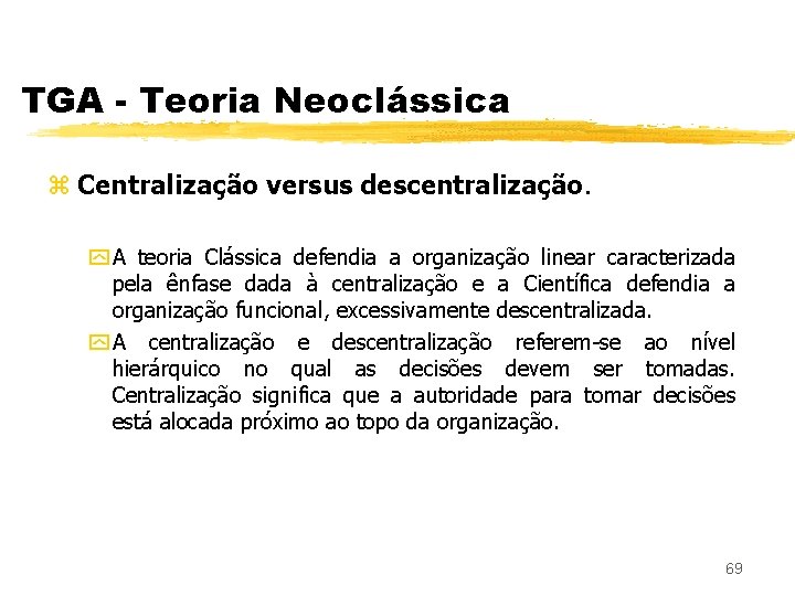 TGA - Teoria Neoclássica z Centralização versus descentralização. y A teoria Clássica defendia a