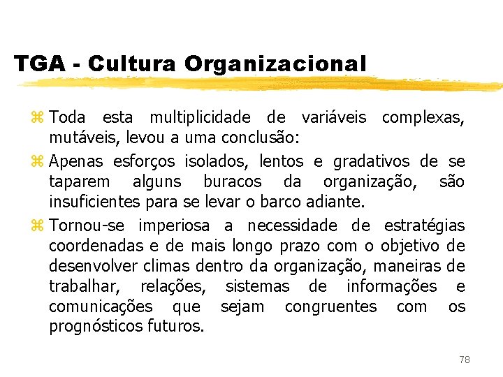 TGA - Cultura Organizacional z Toda esta multiplicidade de variáveis complexas, mutáveis, levou a