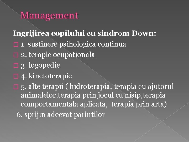 Management Ingrijirea copilului cu sindrom Down: � 1. sustinere psihologica continua � 2. terapie