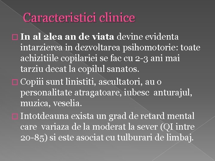 Caracteristici clinice � In al 2 lea an de viata devine evidenta intarzierea in