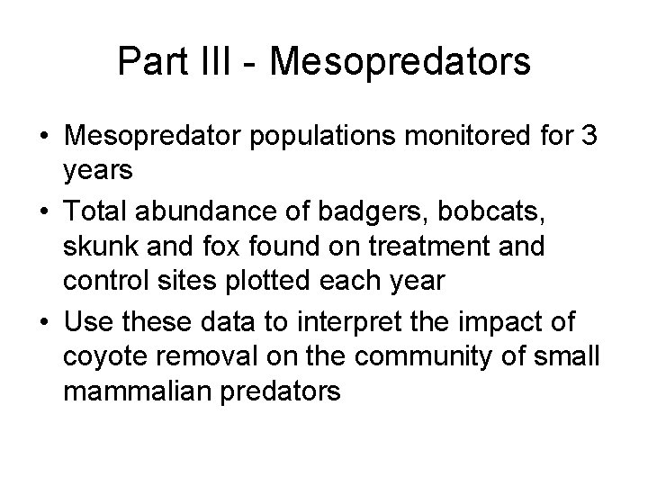 Part III - Mesopredators • Mesopredator populations monitored for 3 years • Total abundance