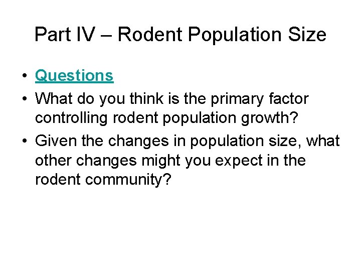 Part IV – Rodent Population Size • Questions • What do you think is