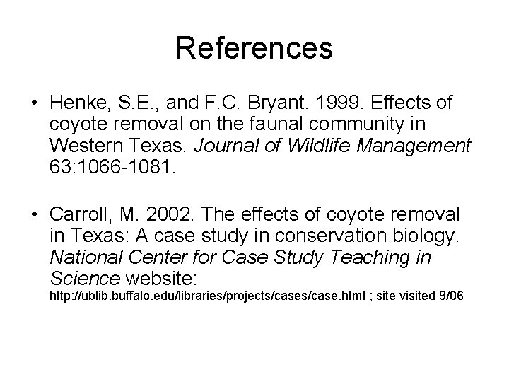 References • Henke, S. E. , and F. C. Bryant. 1999. Effects of coyote