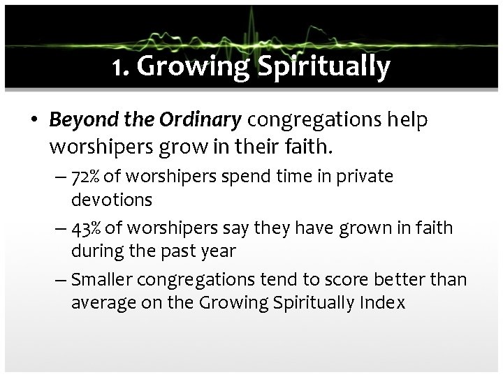 1. Growing Spiritually • Beyond the Ordinary congregations help worshipers grow in their faith.