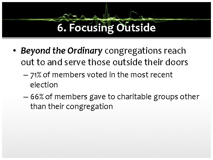 6. Focusing Outside • Beyond the Ordinary congregations reach out to and serve those