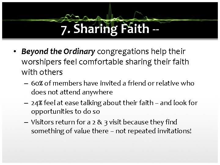 7. Sharing Faith - • Beyond the Ordinary congregations help their worshipers feel comfortable