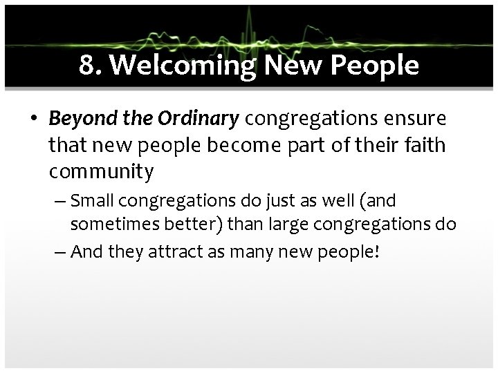 8. Welcoming New People • Beyond the Ordinary congregations ensure that new people become