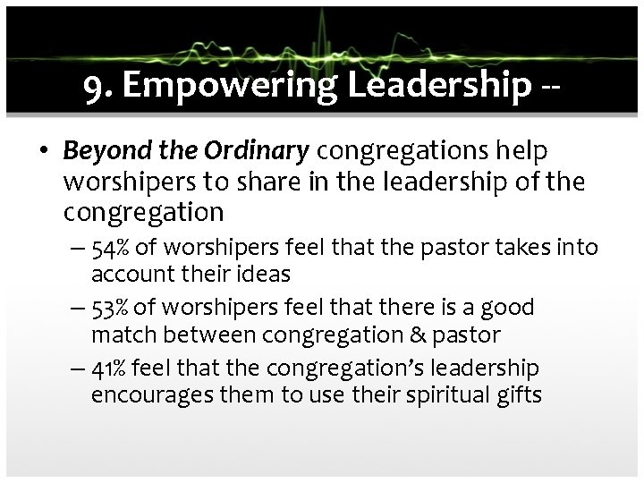 9. Empowering Leadership - • Beyond the Ordinary congregations help worshipers to share in