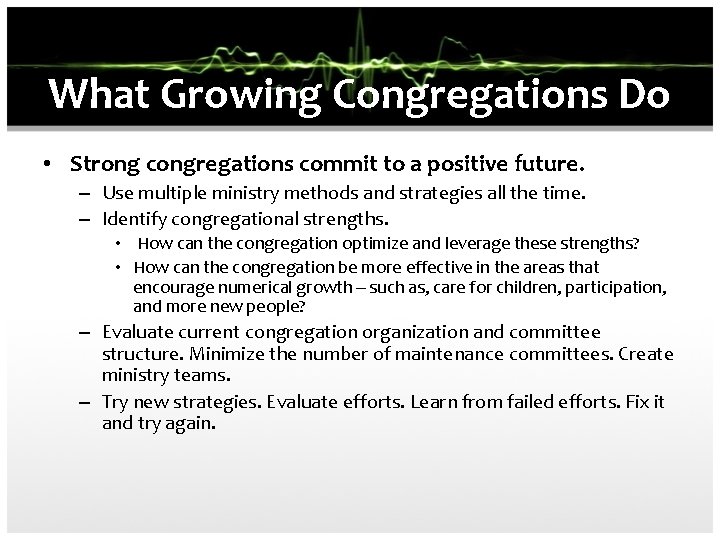 What Growing Congregations Do • Strong congregations commit to a positive future. – Use