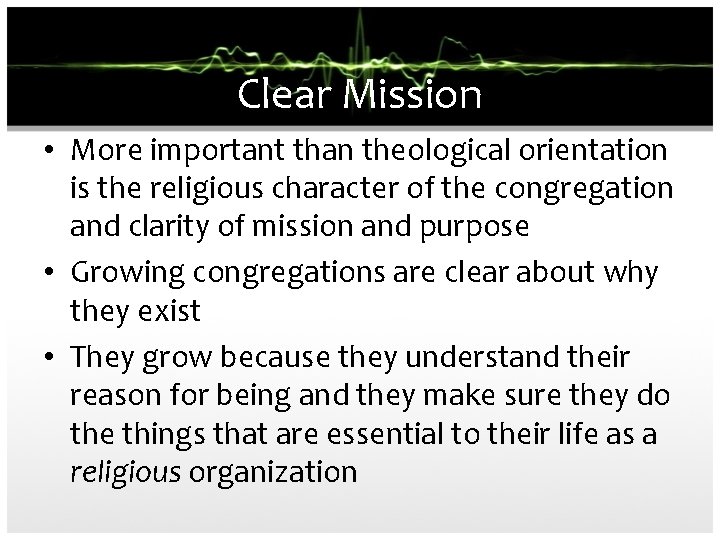 Clear Mission • More important than theological orientation is the religious character of the