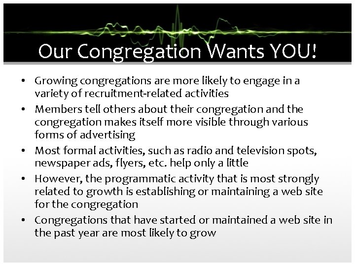 Our Congregation Wants YOU! • Growing congregations are more likely to engage in a
