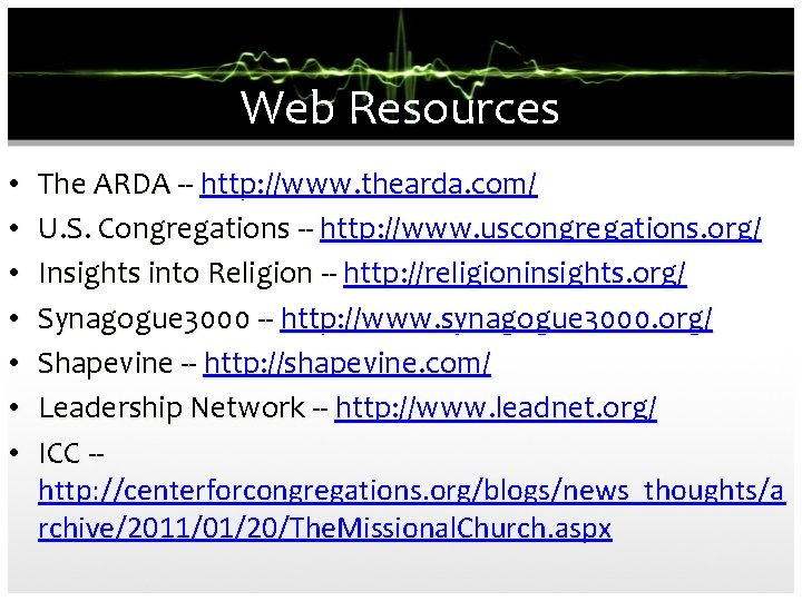 Web Resources • • The ARDA -- http: //www. thearda. com/ U. S. Congregations