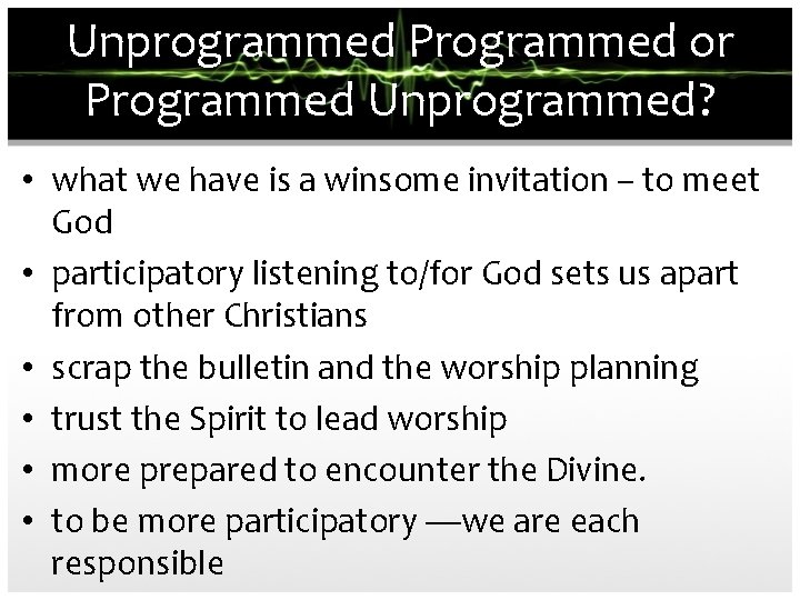 Unprogrammed Programmed or Programmed Unprogrammed? • what we have is a winsome invitation –