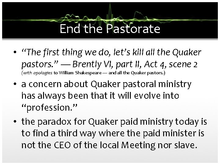 End the Pastorate • “The first thing we do, let’s kill all the Quaker
