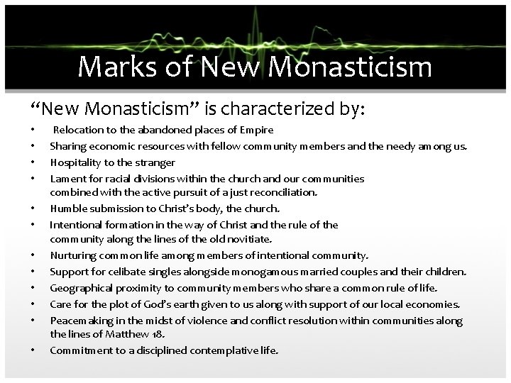 Marks of New Monasticism “New Monasticism” is characterized by: • • • Relocation to