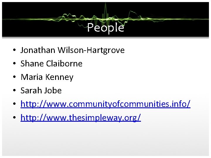 People • • • Jonathan Wilson-Hartgrove Shane Claiborne Maria Kenney Sarah Jobe http: //www.