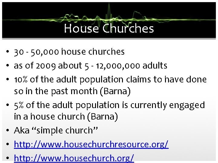 House Churches • 30 - 50, 000 house churches • as of 2009 about