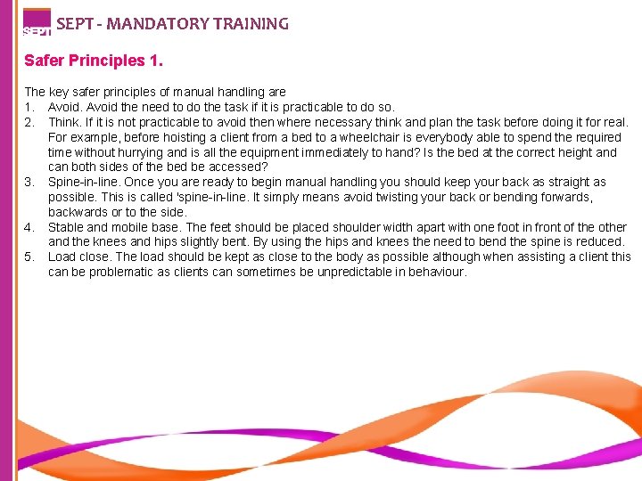 SEPT - MANDATORY TRAINING Safer Principles 1. The key safer principles of manual handling