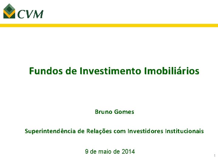 Fundos de Investimento Imobiliários Bruno Gomes Superintendência de Relações com Investidores Institucionais 9 de