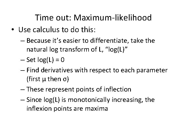 Time out: Maximum-likelihood • Use calculus to do this: – Because it’s easier to