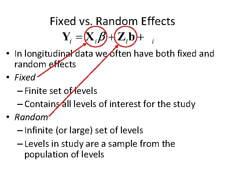 Fixed vs. Random Effects • In longitudinal data we often have both fixed and