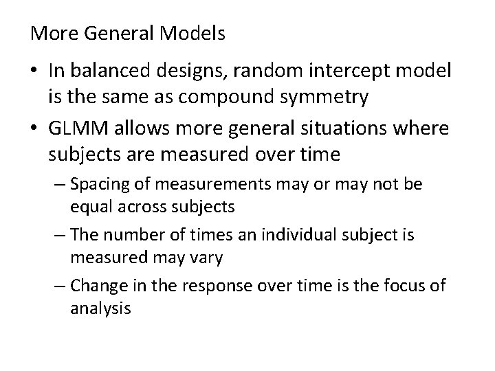 More General Models • In balanced designs, random intercept model is the same as