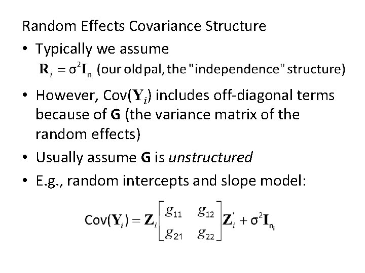 Random Effects Covariance Structure • Typically we assume • However, Cov(Yi) includes off-diagonal terms