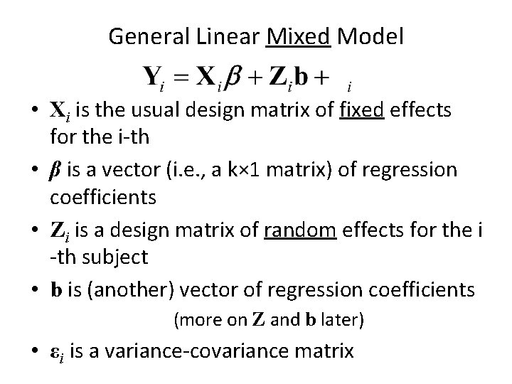 General Linear Mixed Model • Xi is the usual design matrix of fixed effects