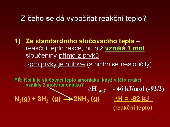 Z čeho se dá vypočítat reakční teplo? 1) Ze standardního slučovacího tepla – reakční