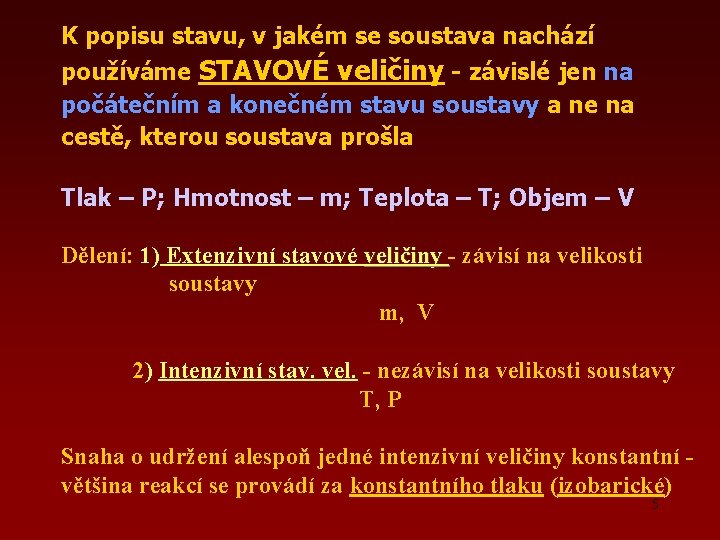 K popisu stavu, v jakém se soustava nachází používáme STAVOVÉ veličiny - závislé jen