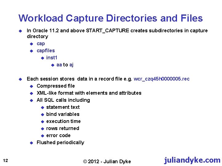 Workload Capture Directories and Files 12 u In Oracle 11. 2 and above START_CAPTURE