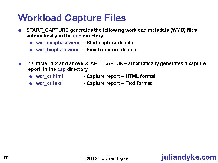 Workload Capture Files 13 u START_CAPTURE generates the following workload metadata (WMD) files automatically