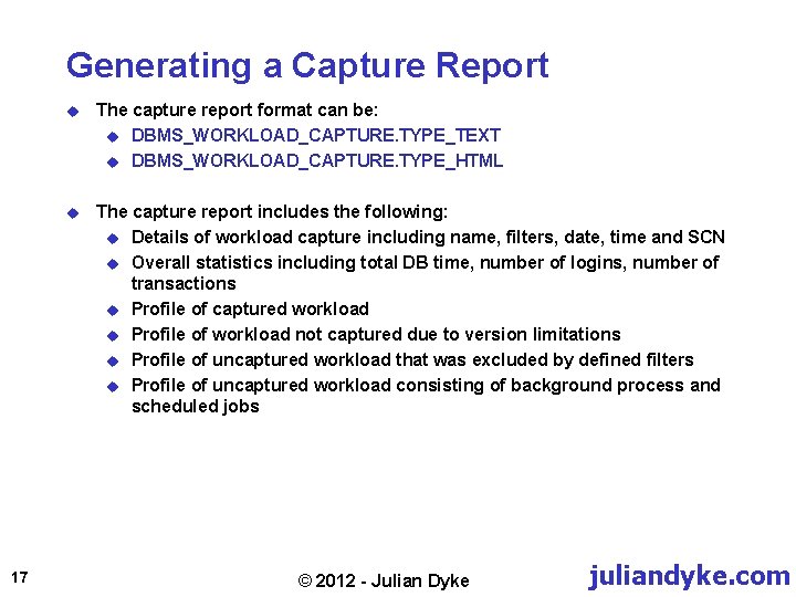 Generating a Capture Report 17 u The capture report format can be: u DBMS_WORKLOAD_CAPTURE.