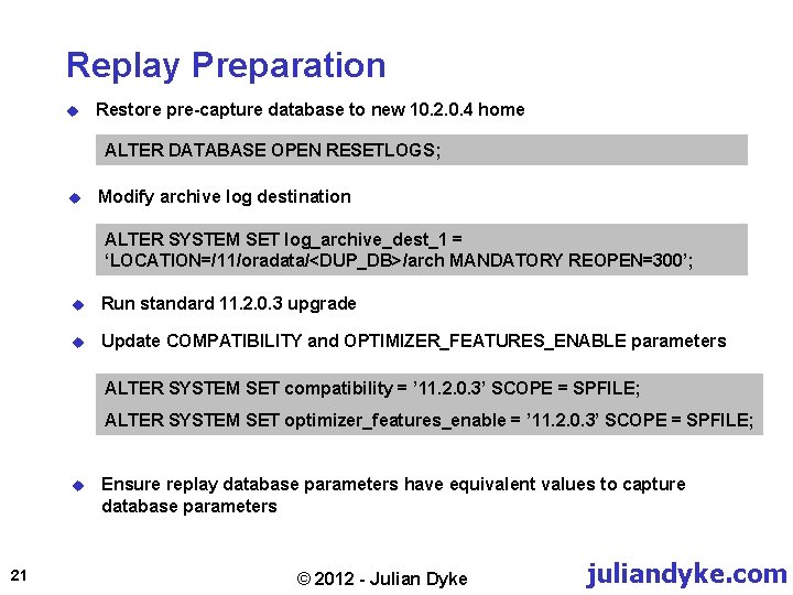 Replay Preparation u Restore pre-capture database to new 10. 2. 0. 4 home ALTER