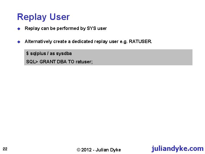 Replay User u Replay can be performed by SYS user u Alternatively create a