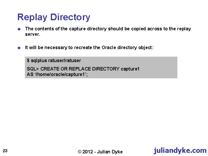 Replay Directory u The contents of the capture directory should be copied across to